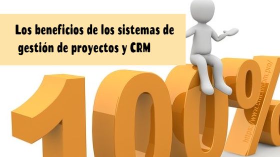 Los beneficios de los sistemas de gestión de proyectos y CRM